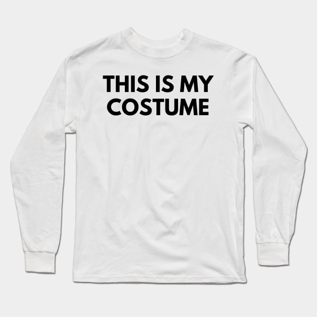THIS IS MY COSTUME Long Sleeve T-Shirt by everywordapparel